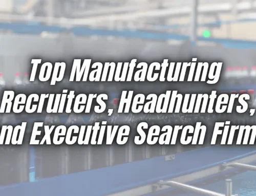 Top 5 Manufacturing Recruiters, Headhunters, and Executive Search Firms